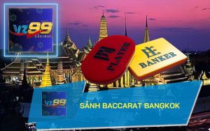 SẢNH BACCARAT BANGKOK TRÊN VZ99