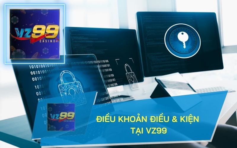 ĐIỀU KHOẢN VÀ ĐIỀU KIỆN TẠI VZ99