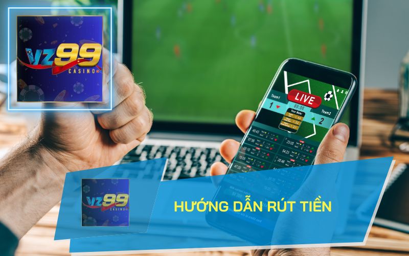 HƯỚNG DẪN RÚT TIỀN VZ99